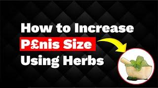 How to Increase P£nis Size Using Herbs