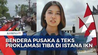 Momen Bendera Pusaka dan Teks Proklamasi Tiba di Istana IKN