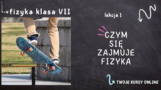 Fizyka klasa 7 Lekcja 1 - Czym się zajmuje fizyka