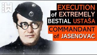 EXECUTION of Ljubo Miloš - PSYCHOPATIC Ustaša Commandant of JASENOVAC Turned BESTIAL Child Killer