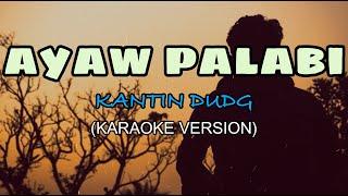 Ayaw Palabi - Kantin Dudg KARAOKE