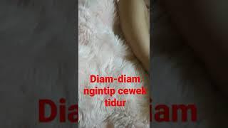 diam-diam merekam  hidden came  ngintip cewek tidur