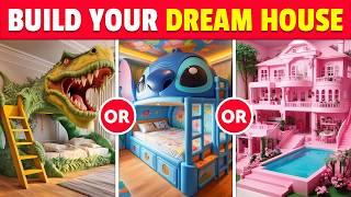 Would You Rather...? Build Your Dream House 