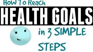 Reach Your Health Goals in 3 Simple Steps