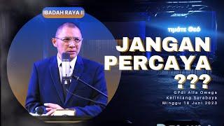 TERUS HARUS PERCAYA SIAPA???___Ibadah Raya II 18 Juni 2023