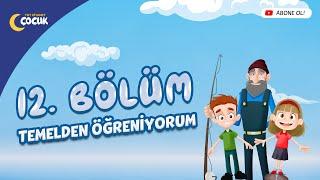 Temelden Öğreniyorum - 12. Bölüm