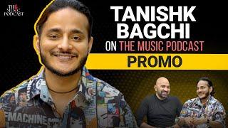 @tanishkbagchi6751   Composer Music Producer Lyricist Singer  The Music Podcast  Promo*