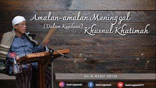 Meninggal Khusnul Khatimah • KH. M. MARUF IRSYAD