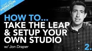 How To Setup Your Own Animation Studio - Ep.2 - Taking the Leap