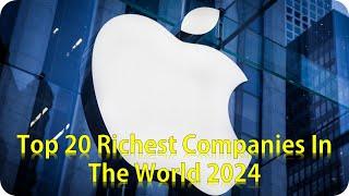 Top 20 Richest Companies In The World 2024