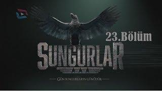 SUNGURLAR - Bölüm 23 Uzun Versiyon