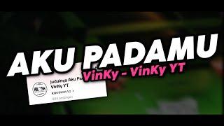 AKU PADAMU VINKY - VinKy YT