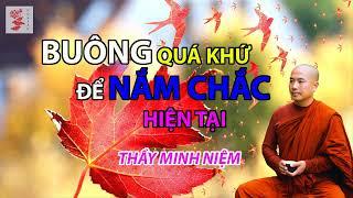 THẦY MINH NIỆM - BUÔNG QUÁ KHỨ ĐỂ NẮM CHẮC HIỆN TẠI