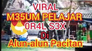 VIRAL VIDIO M35UM PELAJAR OR4L S3X di Alun Alun Pacitan Jawa Timur
