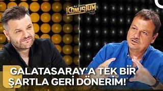 Ergin Ataman Galatasaraya Geri Mi Dönecek?  Az Önce Konuştum