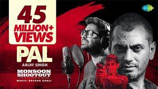 Arijit Singh - Pal  Official Video  Nawazuddin Siddiqui  Monsoon Shootout  Rochak Kohli