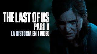 The Last of Us Parte II  La Historia en 1 Video
