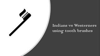 Indians vs Westerners using toothbrushes