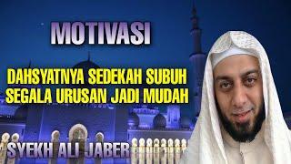 SYEKH ALI JABER DASYATNYA SEDEKAH SUBUH