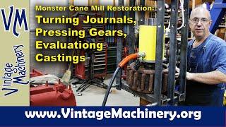 Monster Cane Mill Restoration Turning Roller Journals Pressing Gears and Evaluating Castings