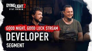 Good Night Good Luck Stream Developer Segment - Dying Light 2 Stay Human