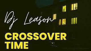 DJ LEASON  - CROSSOVER TIME  @los_djs_de_la_cente