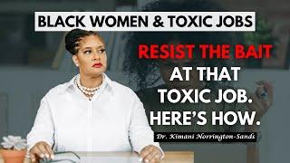 Black Women How to Resist Toxic Job Bait #blackwomen #toxicjob #toxicworkplace