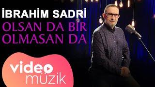 İbrahim Sadri -  Olsan da Bir Olmasan da Official Video