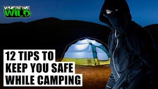 12 TIPS to KEEP YOU SAFE while CAMPING