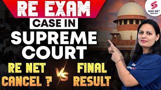 UGC NET RE EXAM Latest Update  RE NET Plea Filed in Supreme Court  UGC NET Final Result vs RE EXAM