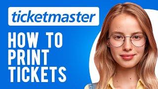 How to Print Tickets from Ticketmaster How to Print Tickets Bought Online?