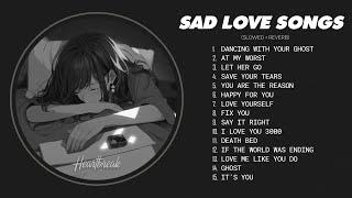 Best Slowed Songs Playlist - Sad songs for sad people - sad love songs that make you cry #heartbreak