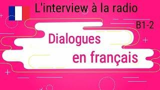 Dialogues  en français - Linterview à la radio Niveau B1-B2