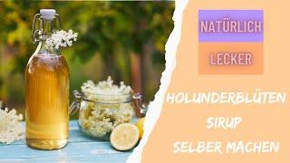 Holunderblütensirup selber machen - Rezept - Natürlich Lecker