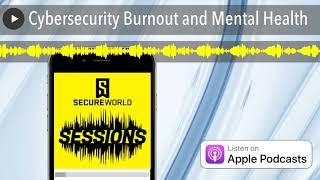 Cybersecurity Burnout and Mental Health