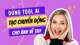 Cách Dùng TOOL AI Tạo Chuyển Động Cho Ảnh Vẽ Tay  Tạo Nhân Vật Cho Con Nhỏ