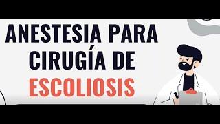 Anestesia para Cirugía de Escoliosis