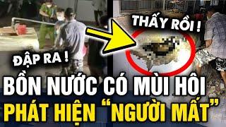 Thấy nước sinh hoạt CÓ MÙI LẠ người đàn ông mở bồn phát hiện CÓ NGƯỜI MẤT bên trong  Tin 3 Phút