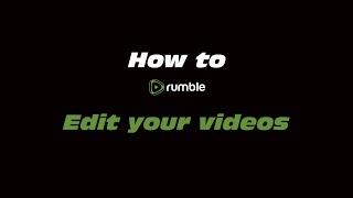 How to Rumble Edit your videos