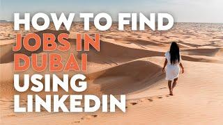 How to Find Dubai Jobs Using LinkedIn - Make Your Dubai Job Applications Stand Out #dubaicareers