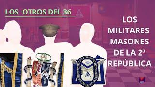 LOS OTROS DEL 36. LOS MILITARES MASONES DE LA SEGUNDA REPÚBLICA