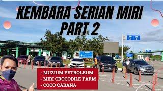 #17  Kembara Serian Miri Part 2   Muzium Petroleum  Miri Crocodile Farm  Coco Cabana