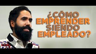 ¿CÓMO EMPRENDER SIENDO UN EMPLEADO?  CARLOS MUÑOZ