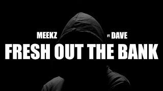 Meekz ft Dave - Fresh Out The Bank Lyrics