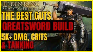 ELDEN RING SotE - The Best OP Guts GREATSWORD CRIT Build For EVERYTHING - 5K+ DMG & TANKING