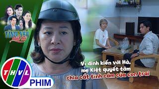 Vì định kiến với Hà mẹ Kiệt quyết tâm chia cắt tình cảm của con trai  TÌNH YÊU BẤT TỬ