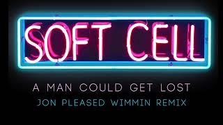 SOFT CELL - A Man Could Get Lost Jon Pleased Wimmin Remix