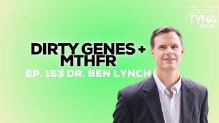 EP. 153 Dirty Genes + MTHFR  Dr. Ben Lynch