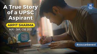 A True Story of a UPSC CSE Aspirant  Arpit Sharma  AIR 369 - CSE 2021 #youcanbenext #nextias