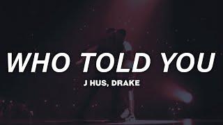 J Hus Drake - Who Told You Lyrics